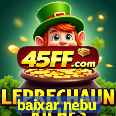 baixar nebu
